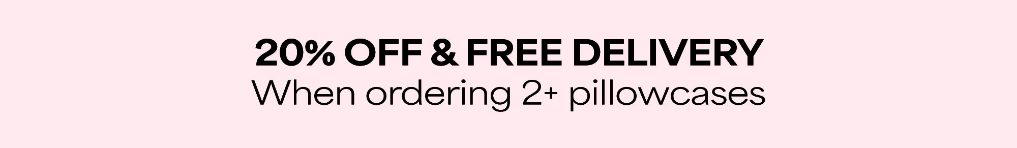 Banner stating 20% off and free delivery when ordering two or more pillowcases.